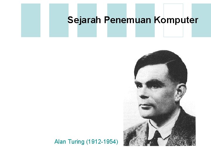 Sejarah Penemuan Komputer Alan Turing (1912 -1954) 