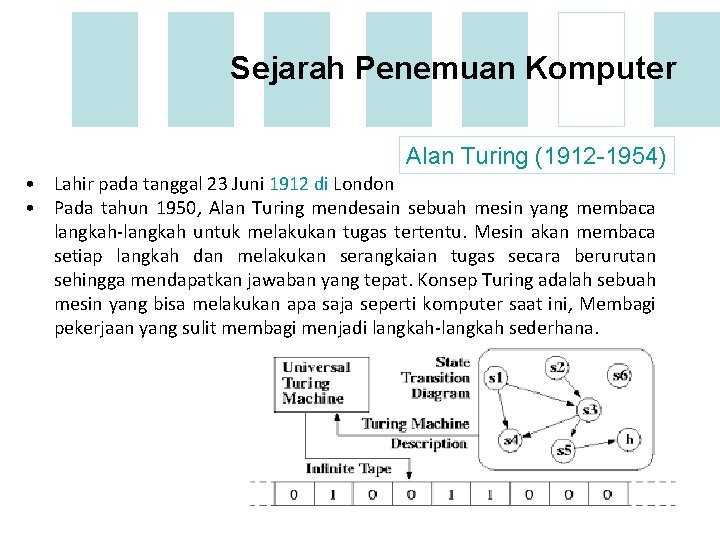 Sejarah Penemuan Komputer Alan Turing (1912 -1954) • Lahir pada tanggal 23 Juni 1912