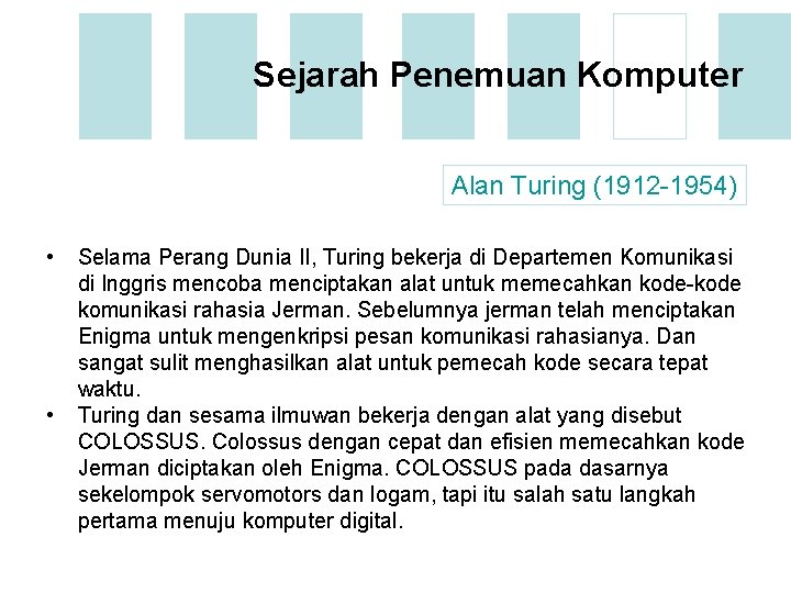 Sejarah Penemuan Komputer Alan Turing (1912 -1954) • • Selama Perang Dunia II, Turing