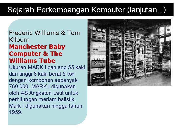 Sejarah Perkembangan Komputer (lanjutan. . . ) Frederic Williams & Tom Kilburn Manchester Baby