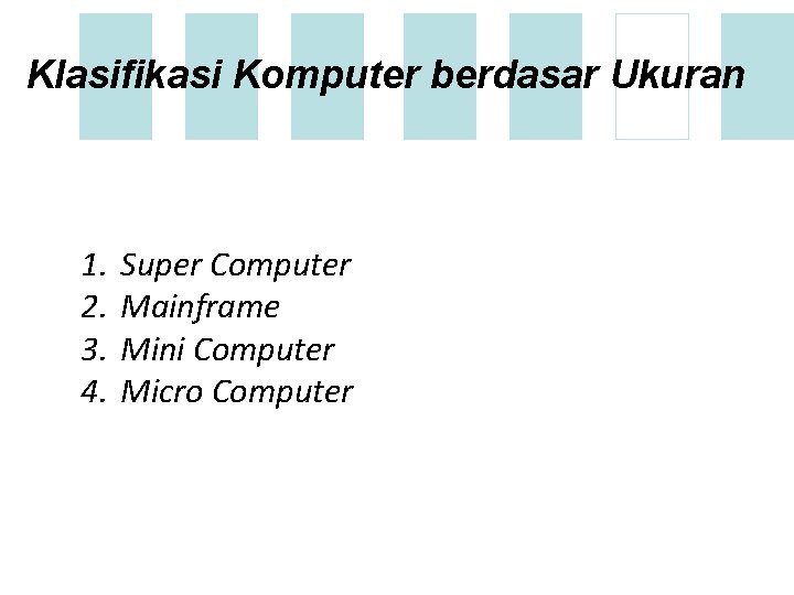 Klasifikasi Komputer berdasar Ukuran 1. 2. 3. 4. Super Computer Mainframe Mini Computer Micro