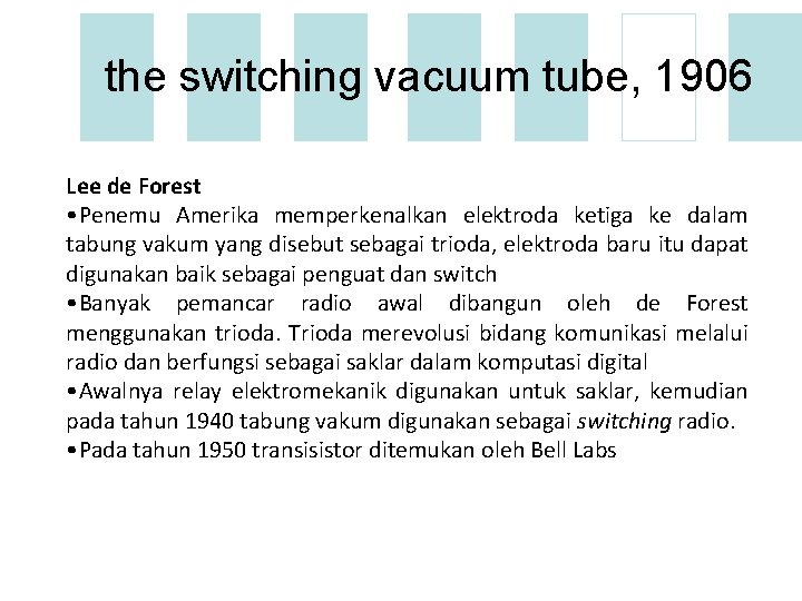 the switching vacuum tube, 1906 Lee de Forest • Penemu Amerika memperkenalkan elektroda ketiga