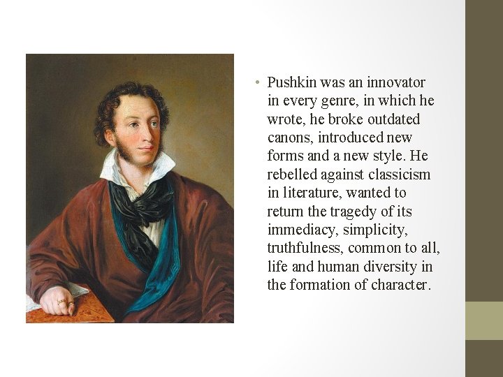  • Pushkin was an innovator in every genre, in which he wrote, he
