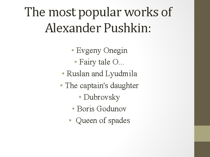 The most popular works of Alexander Pushkin: • Evgeny Onegin • Fairy tale O.