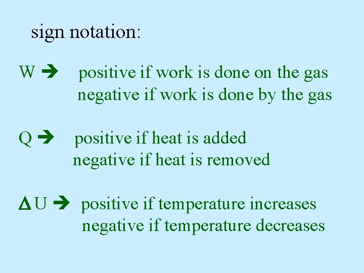 sign notation: W positive if work is done on the gas negative if work