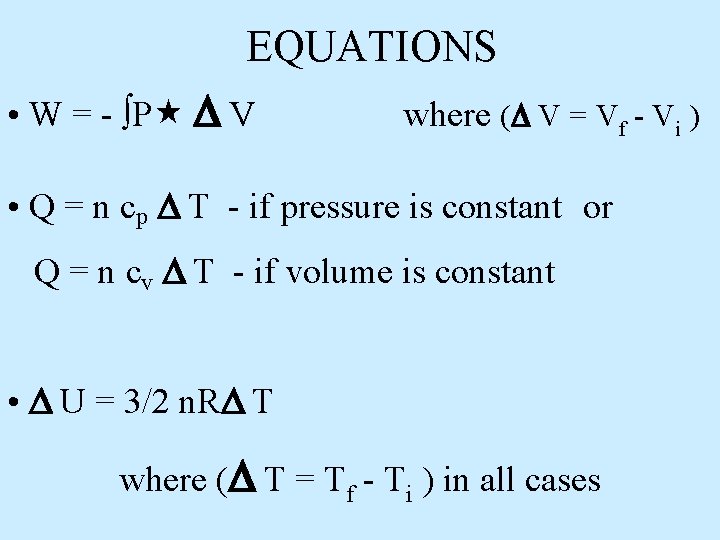  EQUATIONS • W = - ∫P V where ( V = Vf -
