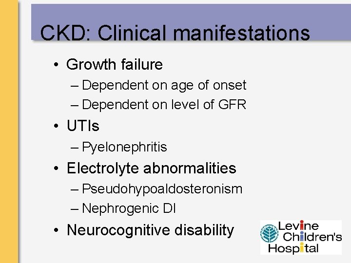 CKD: Clinical manifestations • Growth failure – Dependent on age of onset – Dependent