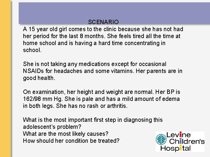 SCENARIO A 15 year old girl comes to the clinic because she has not