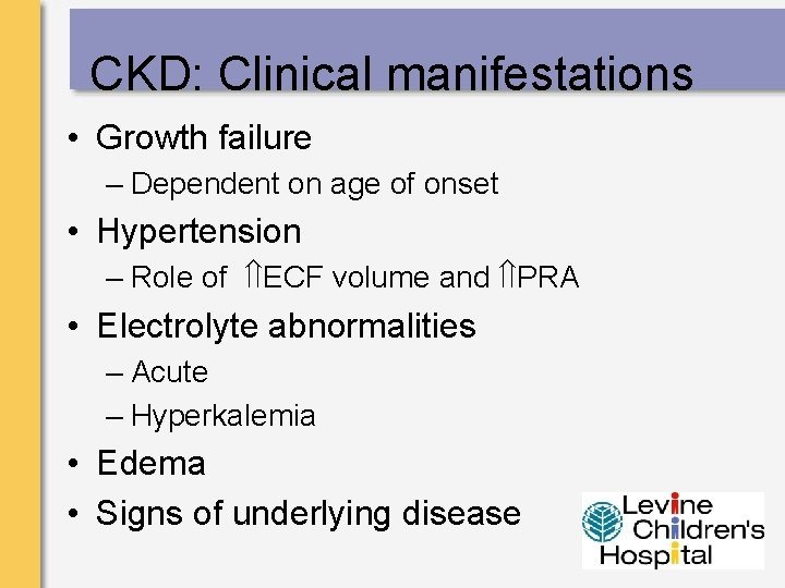 CKD: Clinical manifestations • Growth failure – Dependent on age of onset • Hypertension