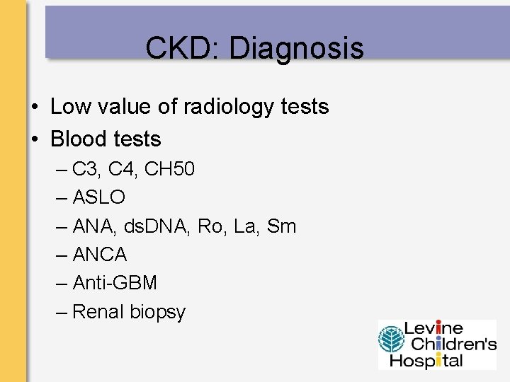CKD: Diagnosis • Low value of radiology tests • Blood tests – C 3,