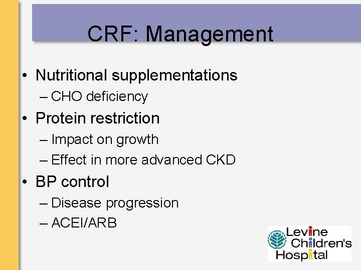 CRF: Management • Nutritional supplementations – CHO deficiency • Protein restriction – Impact on