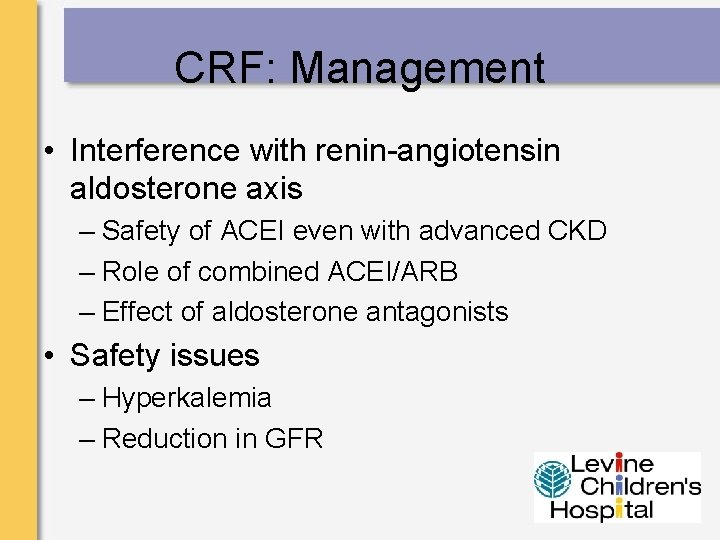 CRF: Management • Interference with renin-angiotensin aldosterone axis – Safety of ACEI even with