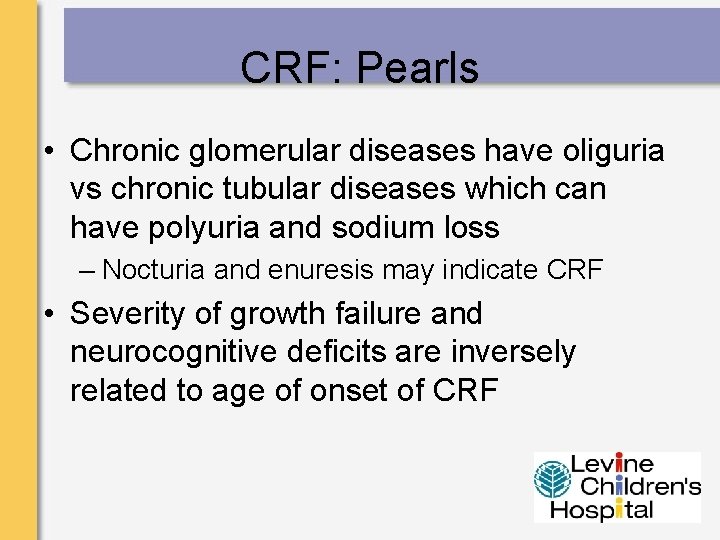 CRF: Pearls • Chronic glomerular diseases have oliguria vs chronic tubular diseases which can