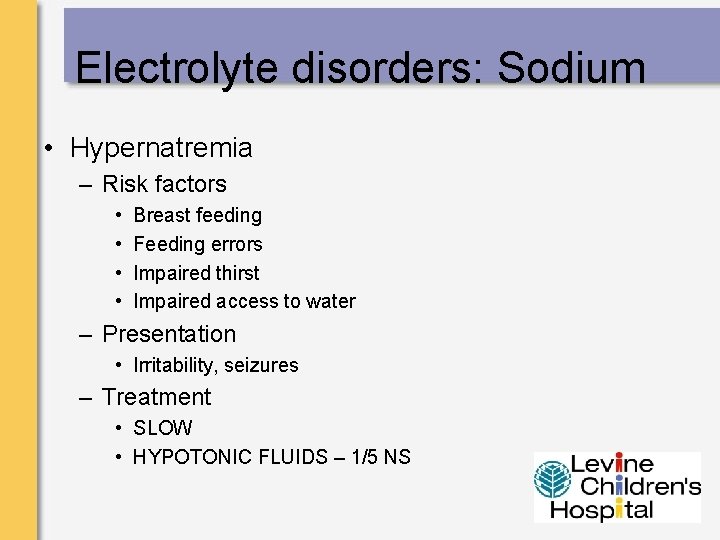 Electrolyte disorders: Sodium • Hypernatremia – Risk factors • • Breast feeding Feeding errors