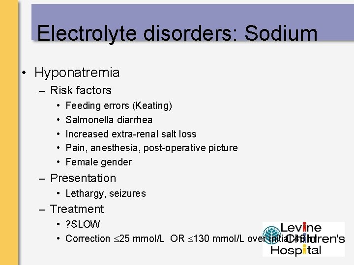 Electrolyte disorders: Sodium • Hyponatremia – Risk factors • • • Feeding errors (Keating)