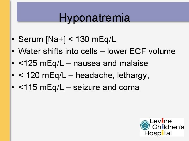 Hyponatremia • • • Serum [Na+] < 130 m. Eq/L Water shifts into cells
