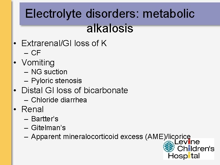 Electrolyte disorders: metabolic alkalosis • Extrarenal/GI loss of K – CF • Vomiting –