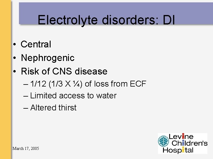 Electrolyte disorders: DI • Central • Nephrogenic • Risk of CNS disease – 1/12