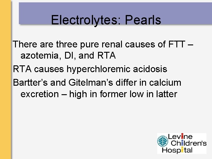 Electrolytes: Pearls There are three pure renal causes of FTT – azotemia, DI, and