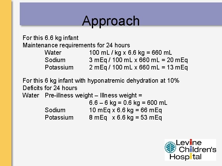 Approach For this 6. 6 kg infant Maintenance requirements for 24 hours Water 100