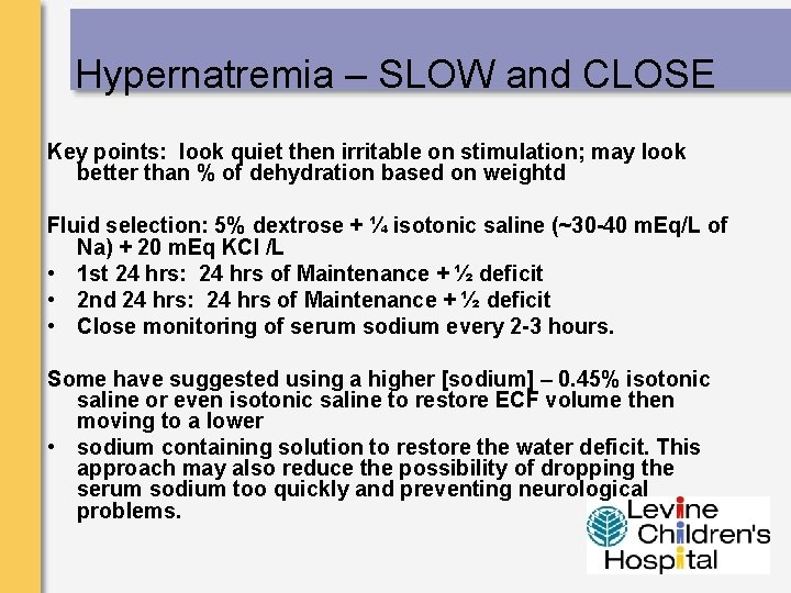 Hypernatremia – SLOW and CLOSE Key points: look quiet then irritable on stimulation; may