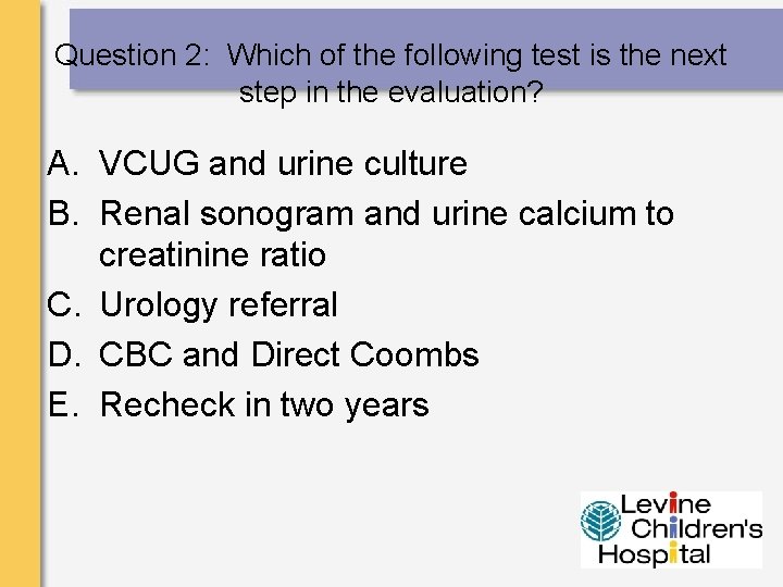 Question 2: Which of the following test is the next step in the evaluation?