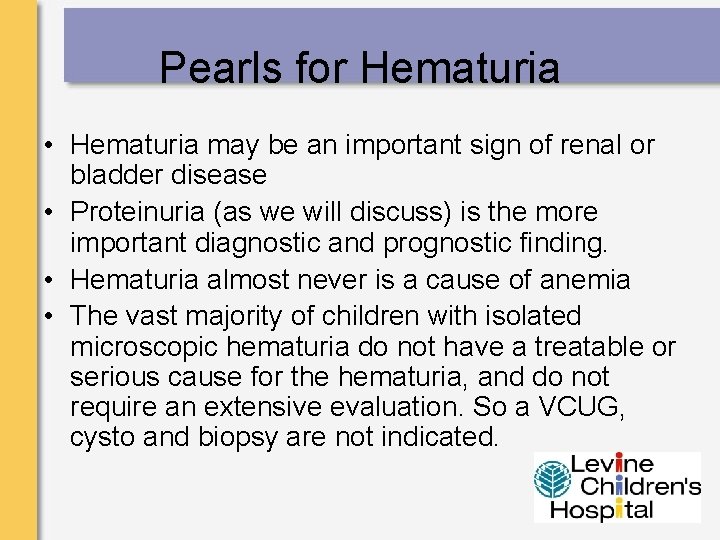 Pearls for Hematuria • Hematuria may be an important sign of renal or bladder