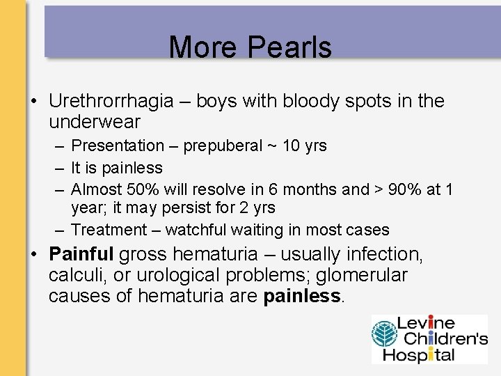 More Pearls • Urethrorrhagia – boys with bloody spots in the underwear – Presentation