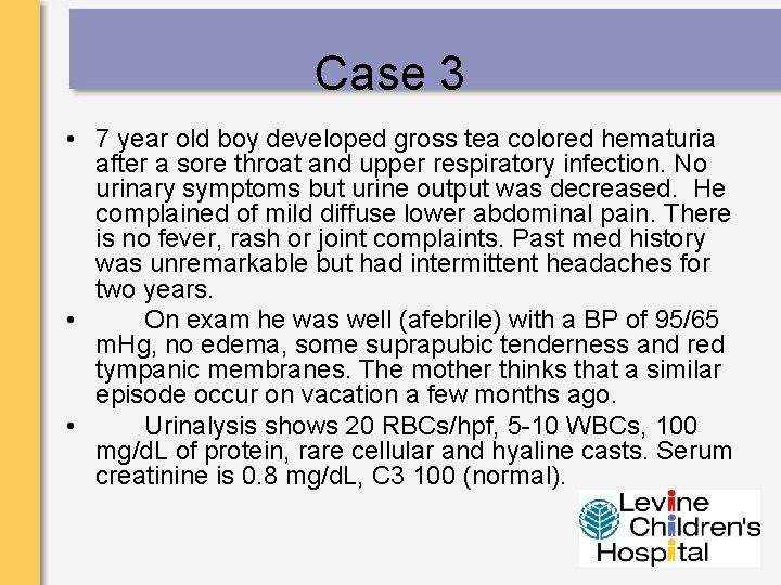 Case 3 • 7 year old boy developed gross tea colored hematuria after a