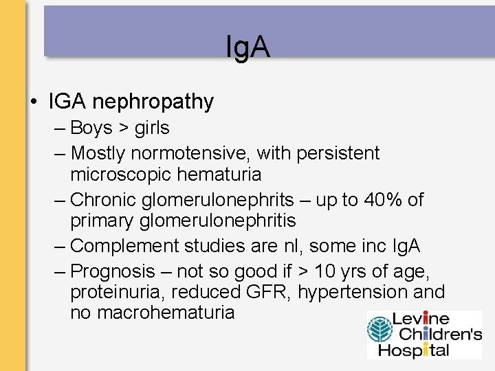 Ig. A • IGA nephropathy – Boys > girls – Mostly normotensive, with persistent