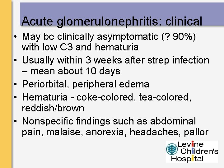 Acute glomerulonephritis: clinical • May be clinically asymptomatic (? 90%) with low C 3