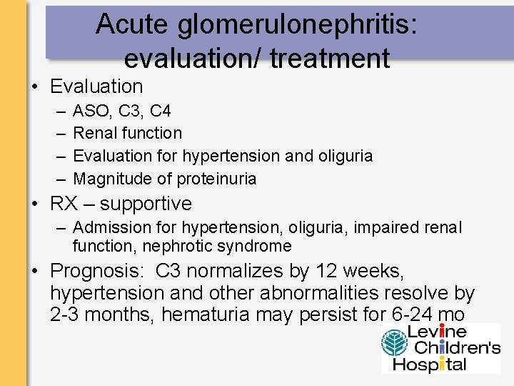 Acute glomerulonephritis: evaluation/ treatment • Evaluation – – ASO, C 3, C 4 Renal