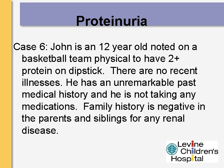 Proteinuria Case 6: John is an 12 year old noted on a basketball team