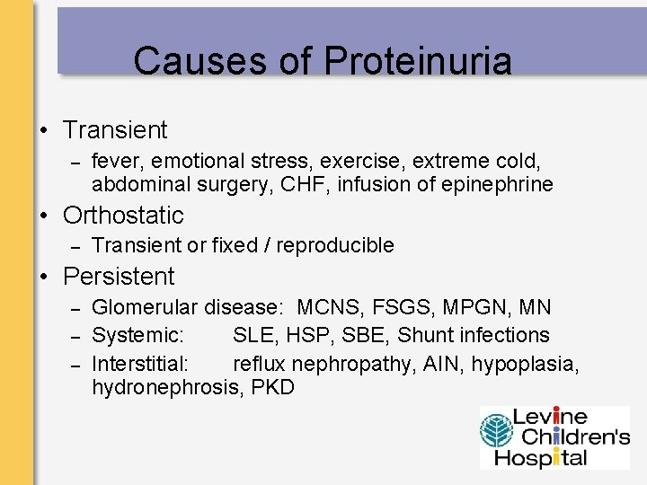 Causes of Proteinuria • Transient – fever, emotional stress, exercise, extreme cold, abdominal surgery,