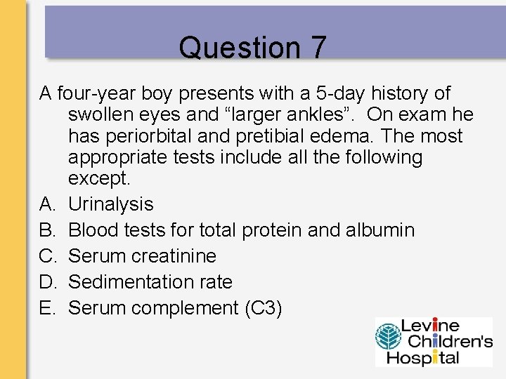 Question 7 A four-year boy presents with a 5 -day history of swollen eyes