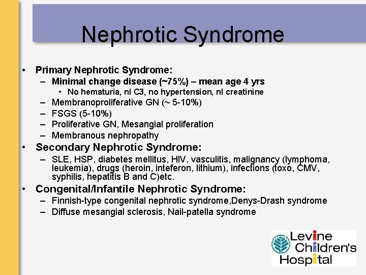 Nephrotic Syndrome • Primary Nephrotic Syndrome: – Minimal change disease (~75%) – mean age