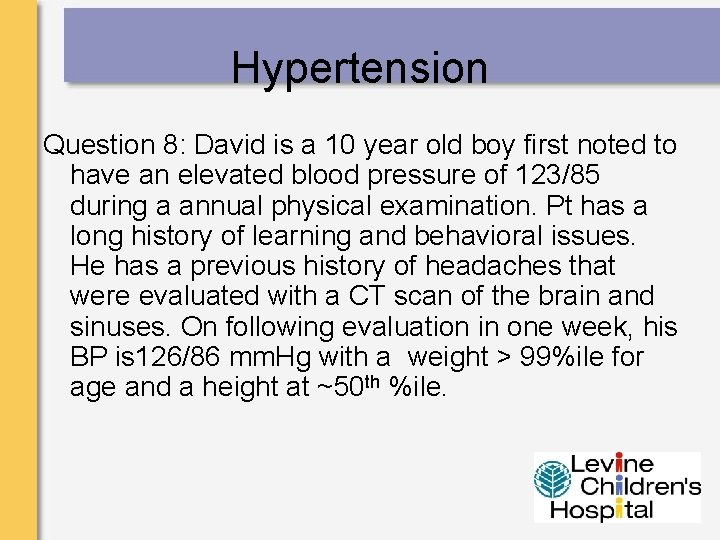 Hypertension Question 8: David is a 10 year old boy first noted to have