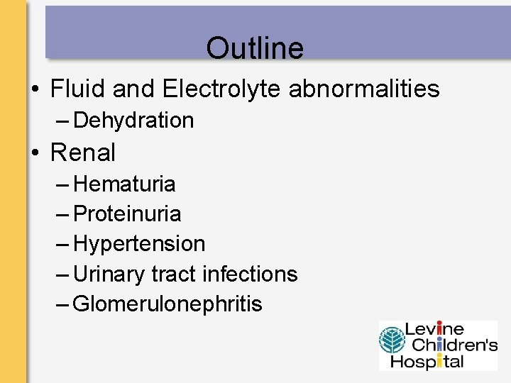 Outline • Fluid and Electrolyte abnormalities – Dehydration • Renal – Hematuria – Proteinuria