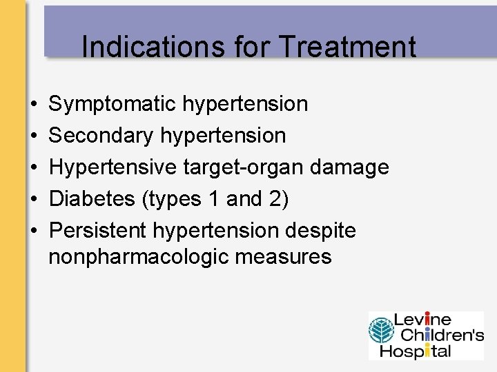 Indications for Treatment • • • Symptomatic hypertension Secondary hypertension Hypertensive target-organ damage Diabetes