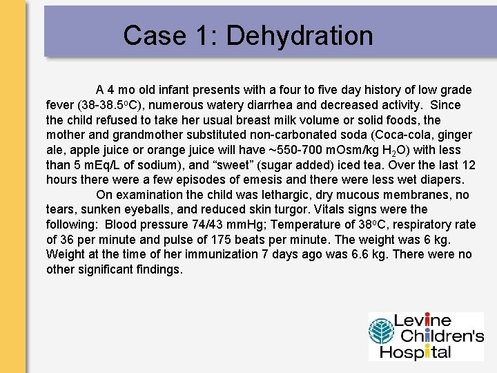 Case 1: Dehydration A 4 mo old infant presents with a four to five