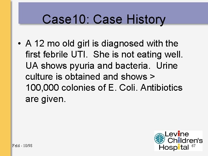 Case 10: Case History • A 12 mo old girl is diagnosed with the