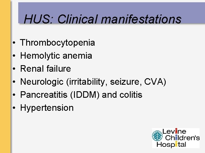 HUS: Clinical manifestations • • • Thrombocytopenia Hemolytic anemia Renal failure Neurologic (irritability, seizure,