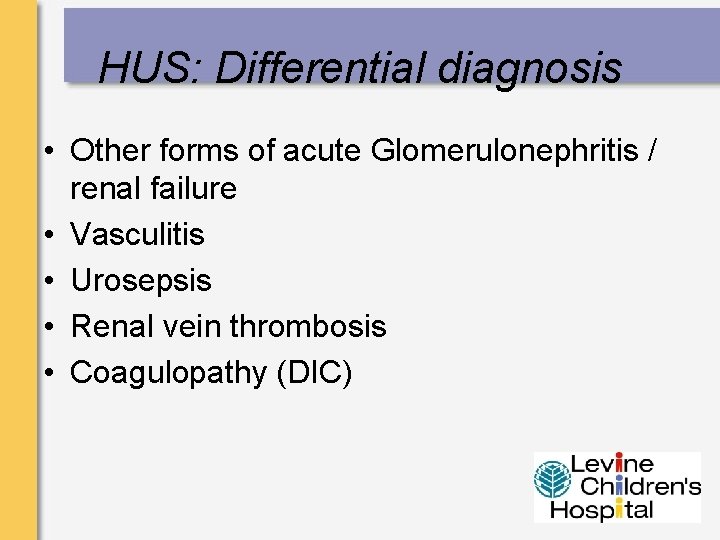 HUS: Differential diagnosis • Other forms of acute Glomerulonephritis / renal failure • Vasculitis