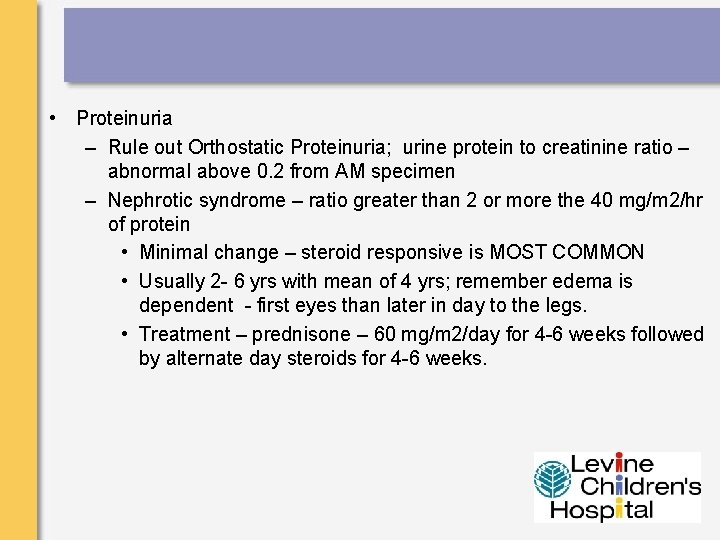  • Proteinuria – Rule out Orthostatic Proteinuria; urine protein to creatinine ratio –