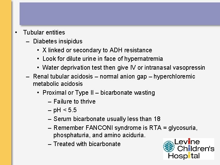  • Tubular entities – Diabetes insipidus • X linked or secondary to ADH
