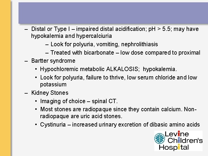 – Distal or Type I – impaired distal acidification; p. H > 5. 5;