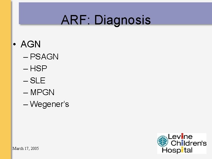 ARF: Diagnosis • AGN – PSAGN – HSP – SLE – MPGN – Wegener’s