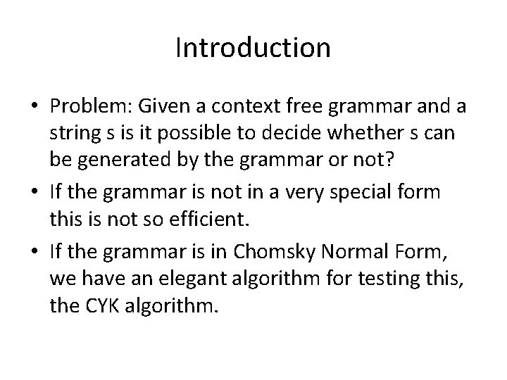 Introduction • Problem: Given a context free grammar and a string s is it