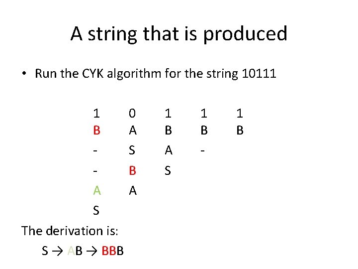 A string that is produced • Run the CYK algorithm for the string 10111