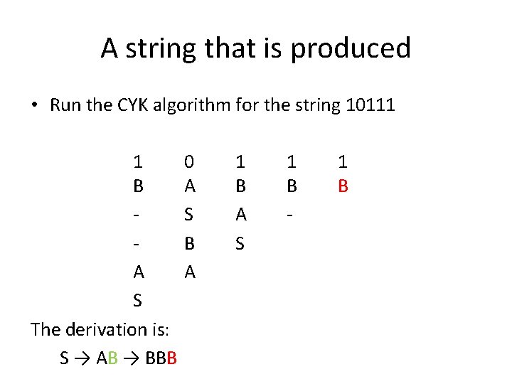 A string that is produced • Run the CYK algorithm for the string 10111